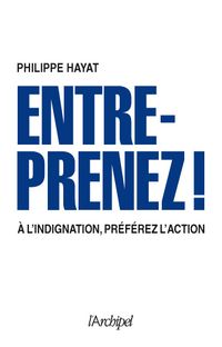 Entreprenez Selim Niederhoffer Entreprenez Philippe Hayat Indignation