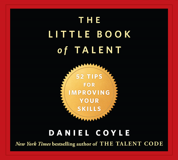 The Little Book of Talent, de Daniel Coyle : apprendre à apprendre !